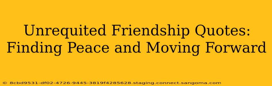 Unrequited Friendship Quotes: Finding Peace and Moving Forward