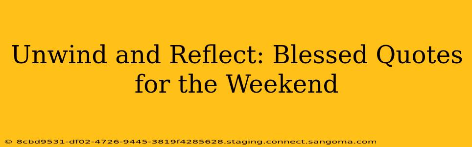 Unwind and Reflect: Blessed Quotes for the Weekend