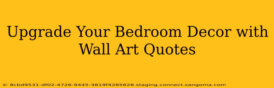 Upgrade Your Bedroom Decor with Wall Art Quotes