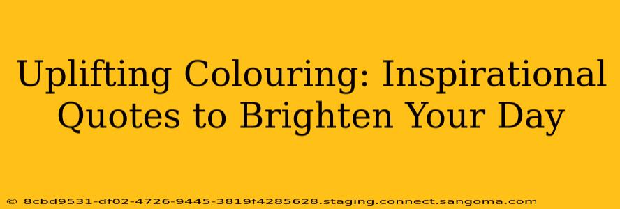 Uplifting Colouring: Inspirational Quotes to Brighten Your Day
