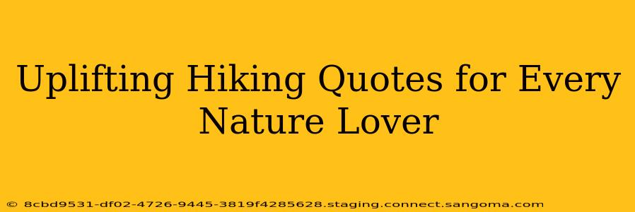 Uplifting Hiking Quotes for Every Nature Lover