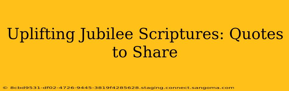 Uplifting Jubilee Scriptures: Quotes to Share