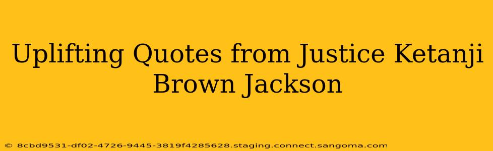 Uplifting Quotes from Justice Ketanji Brown Jackson