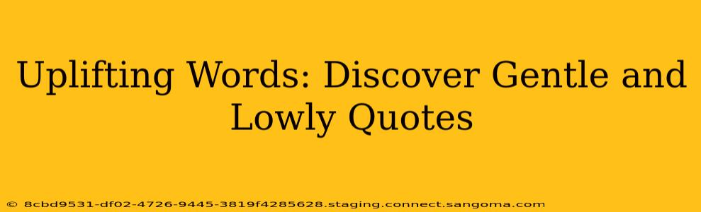 Uplifting Words: Discover Gentle and Lowly Quotes