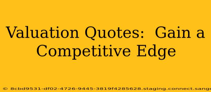 Valuation Quotes:  Gain a Competitive Edge