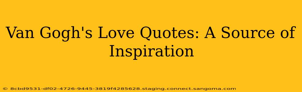 Van Gogh's Love Quotes: A Source of Inspiration