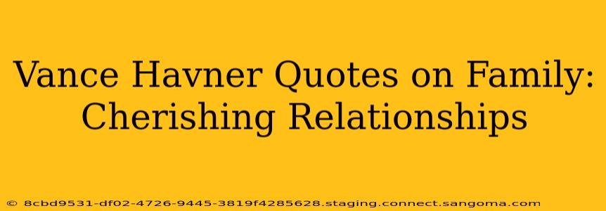 Vance Havner Quotes on Family: Cherishing Relationships