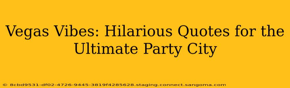 Vegas Vibes: Hilarious Quotes for the Ultimate Party City
