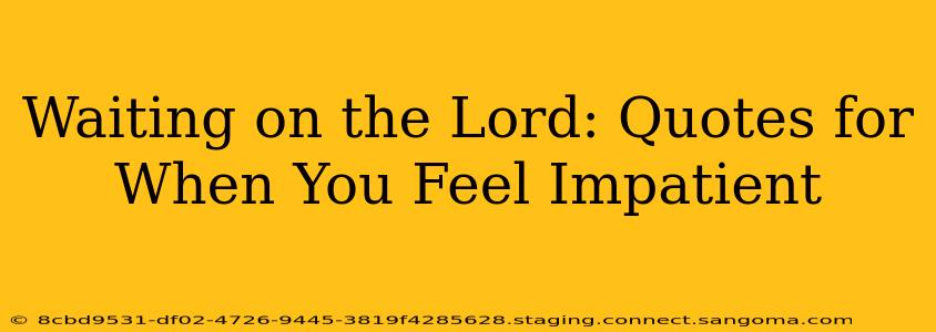 Waiting on the Lord: Quotes for When You Feel Impatient
