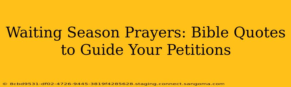 Waiting Season Prayers: Bible Quotes to Guide Your Petitions
