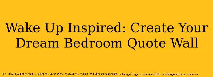 Wake Up Inspired: Create Your Dream Bedroom Quote Wall