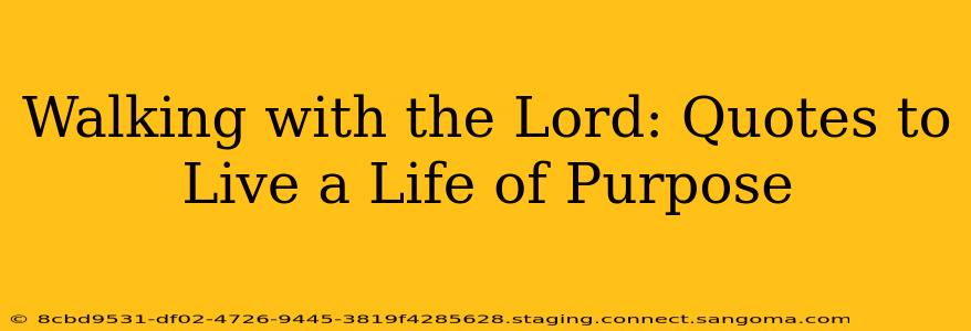 Walking with the Lord: Quotes to Live a Life of Purpose