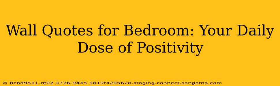 Wall Quotes for Bedroom: Your Daily Dose of Positivity