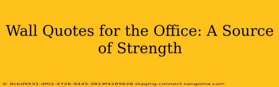 Wall Quotes for the Office: A Source of Strength