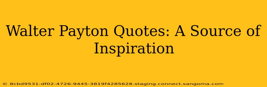 Walter Payton Quotes: A Source of Inspiration