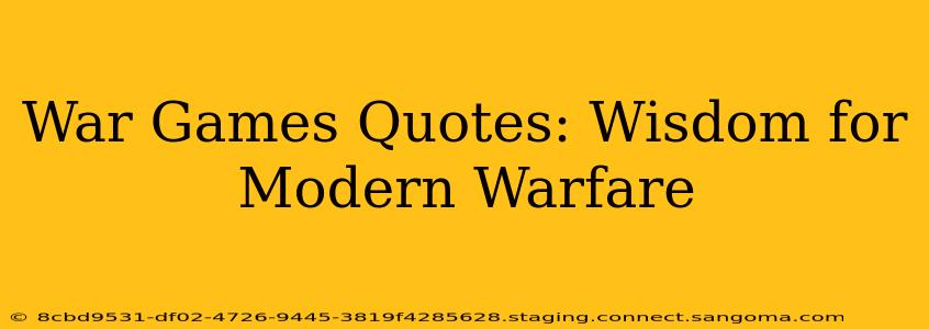 War Games Quotes: Wisdom for Modern Warfare