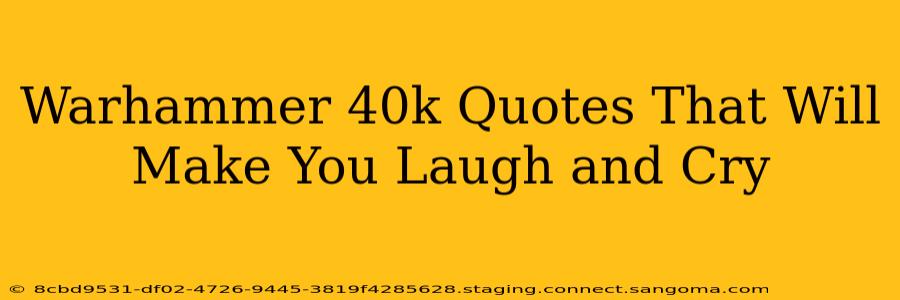 Warhammer 40k Quotes That Will Make You Laugh and Cry