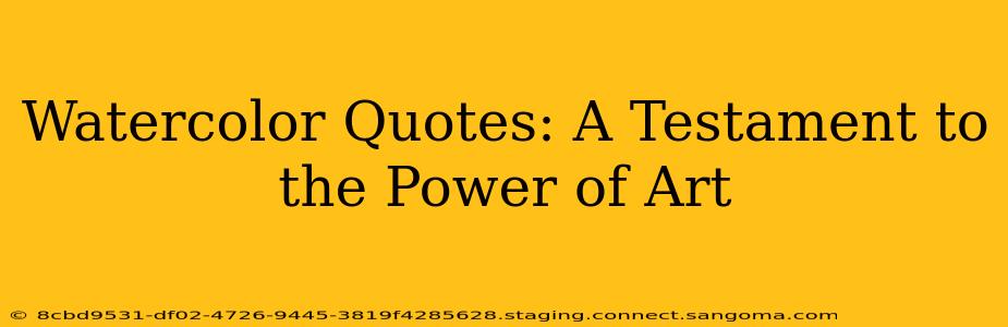 Watercolor Quotes: A Testament to the Power of Art