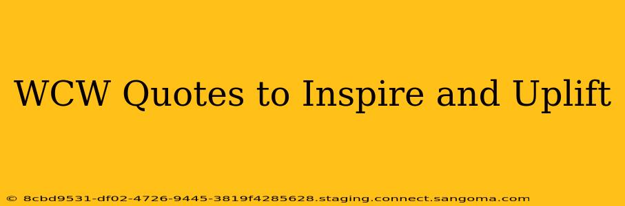 WCW Quotes to Inspire and Uplift