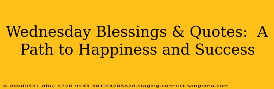 Wednesday Blessings & Quotes:  A Path to Happiness and Success