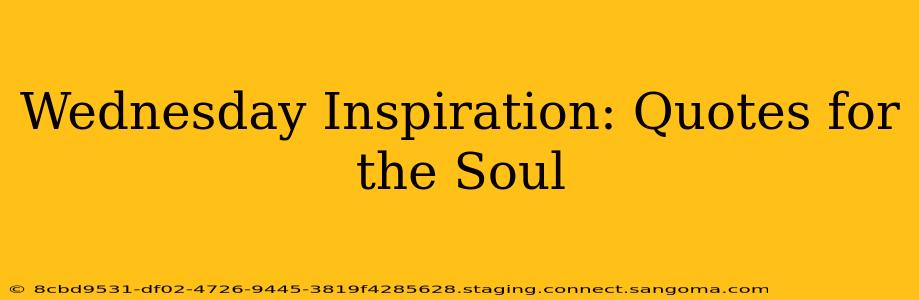 Wednesday Inspiration: Quotes for the Soul