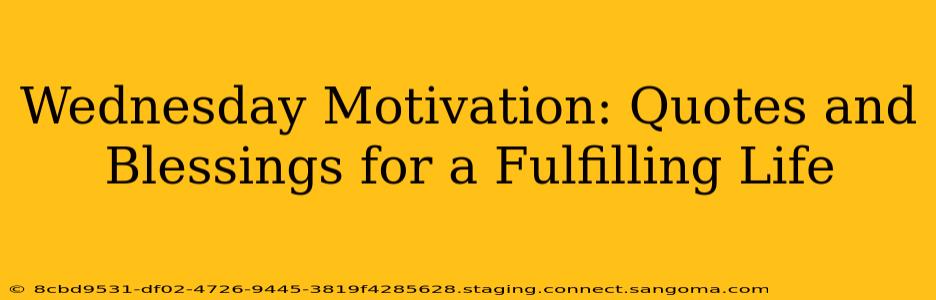 Wednesday Motivation: Quotes and Blessings for a Fulfilling Life