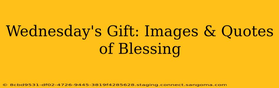 Wednesday's Gift: Images & Quotes of Blessing