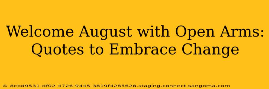Welcome August with Open Arms: Quotes to Embrace Change