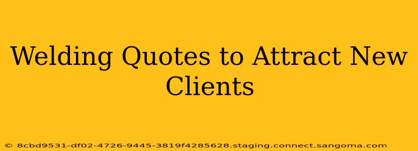 Welding Quotes to Attract New Clients