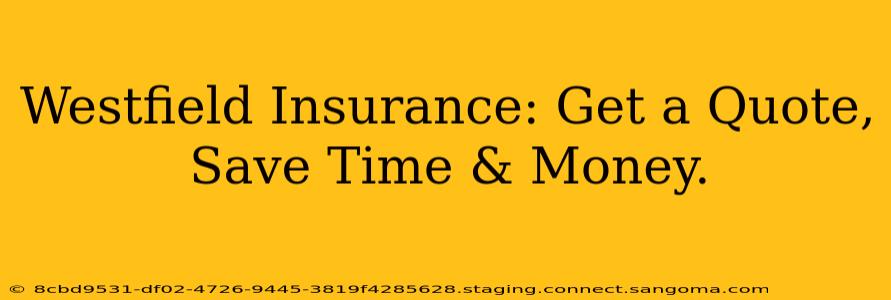 Westfield Insurance: Get a Quote, Save Time & Money.