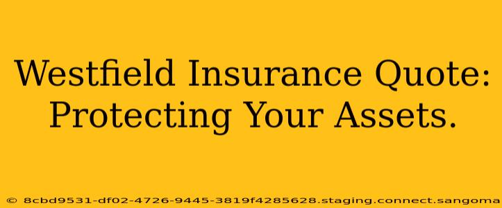 Westfield Insurance Quote: Protecting Your Assets.