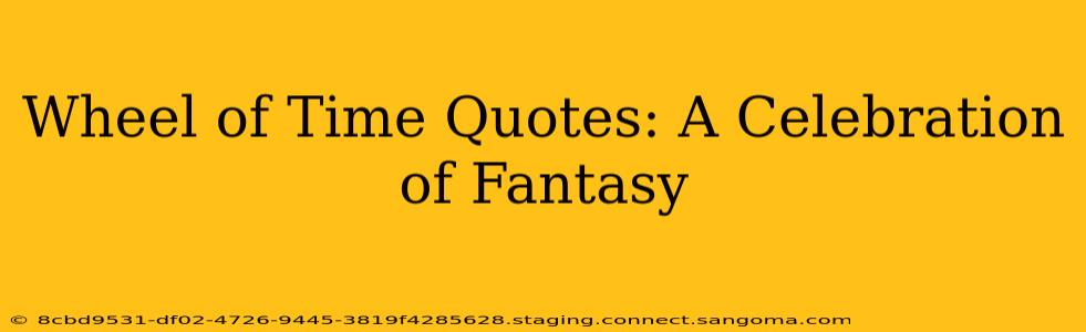 Wheel of Time Quotes: A Celebration of Fantasy