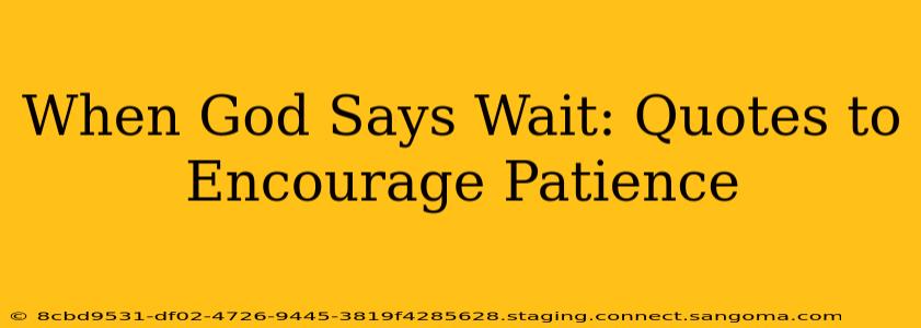 When God Says Wait: Quotes to Encourage Patience
