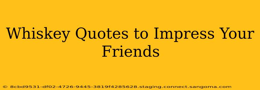 Whiskey Quotes to Impress Your Friends
