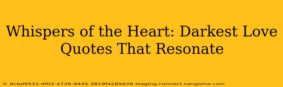 Whispers of the Heart: Darkest Love Quotes That Resonate