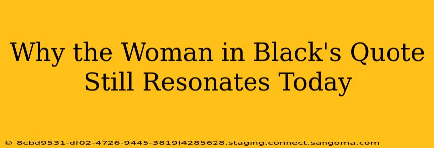 Why the Woman in Black's Quote Still Resonates Today