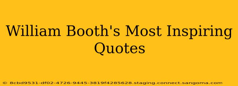 William Booth's Most Inspiring Quotes