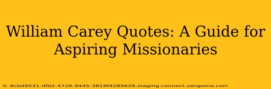 William Carey Quotes: A Guide for Aspiring Missionaries