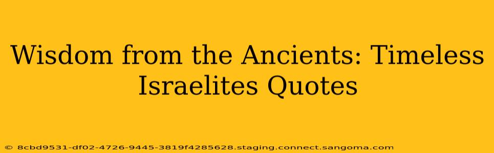 Wisdom from the Ancients: Timeless Israelites Quotes
