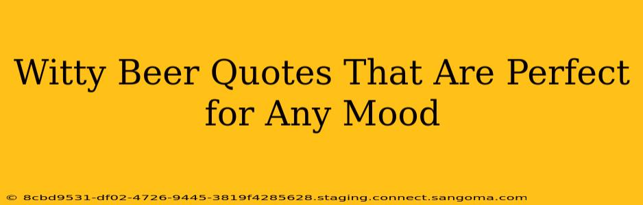 Witty Beer Quotes That Are Perfect for Any Mood