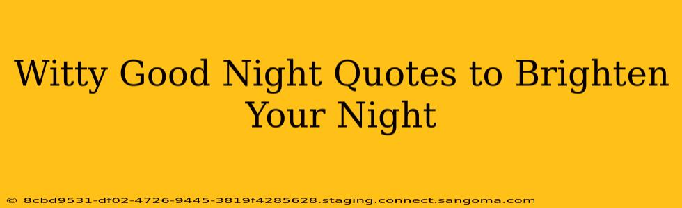 Witty Good Night Quotes to Brighten Your Night