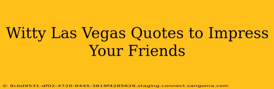 Witty Las Vegas Quotes to Impress Your Friends