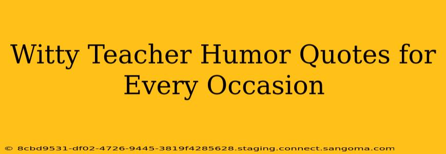 Witty Teacher Humor Quotes for Every Occasion