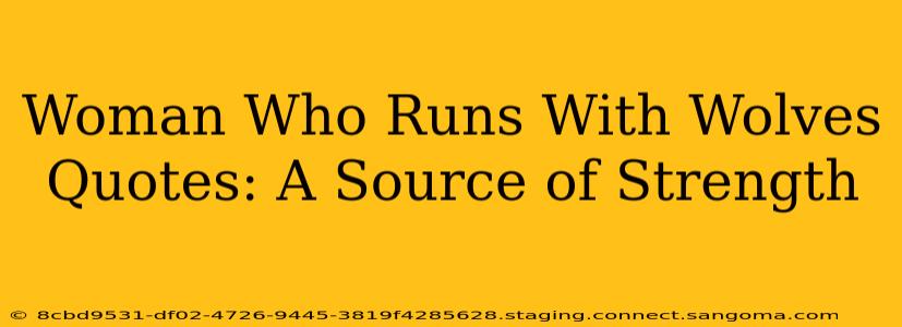 Woman Who Runs With Wolves Quotes: A Source of Strength