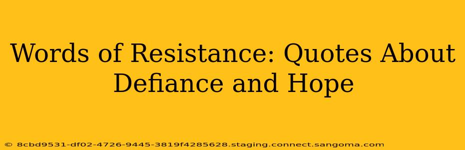 Words of Resistance: Quotes About Defiance and Hope
