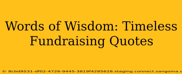 Words of Wisdom: Timeless Fundraising Quotes