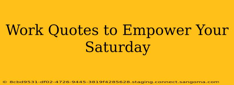 Work Quotes to Empower Your Saturday