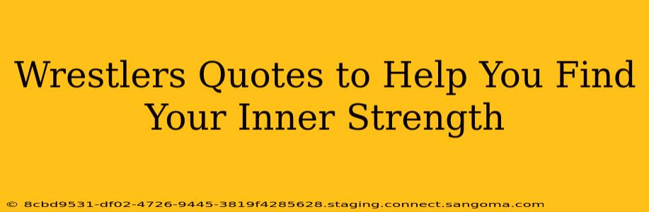 Wrestlers Quotes to Help You Find Your Inner Strength