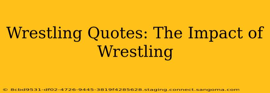 Wrestling Quotes: The Impact of Wrestling