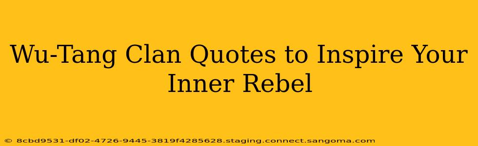 Wu-Tang Clan Quotes to Inspire Your Inner Rebel